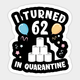 I Turned 62 In Quarantine Sticker